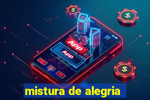 mistura de alegria